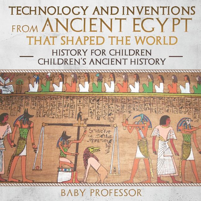 Antieke Egiptiese geskiedenis vir kinders: uitvindings en tegnologie